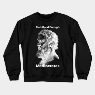 Meh Good Enough Mediocrates Sarcastic Joke Crewneck Sweatshirt